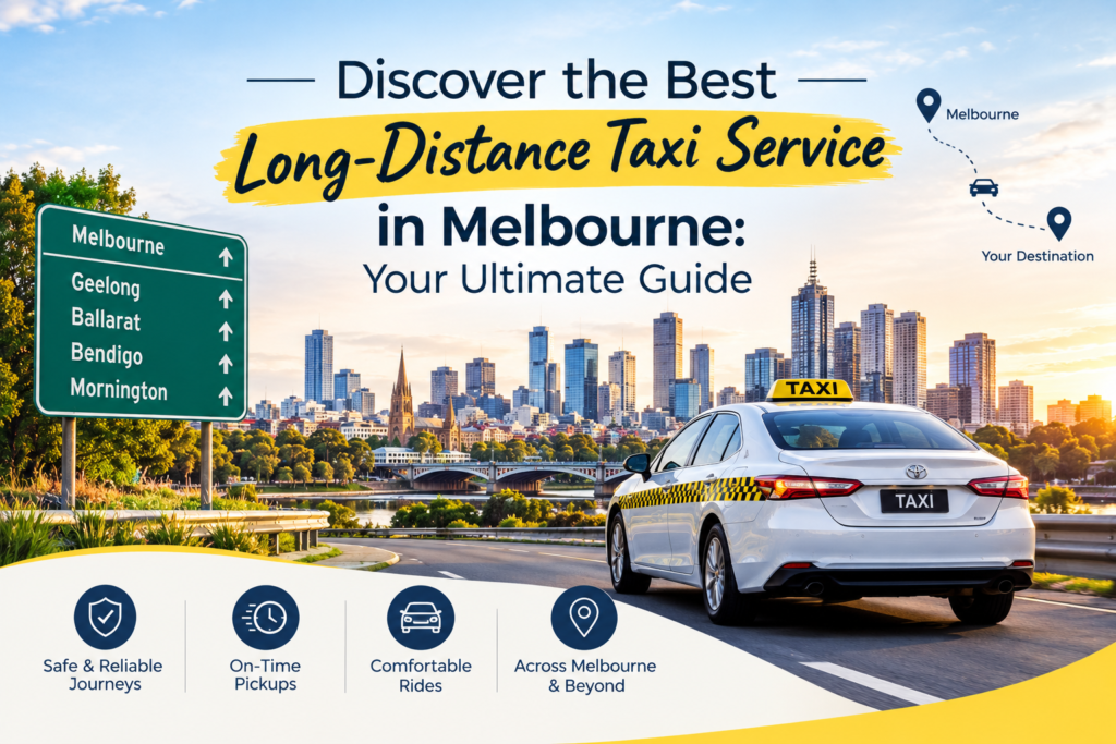 Long-distance taxi service in Melbourne for comfortable, reliable, and stress-free travel